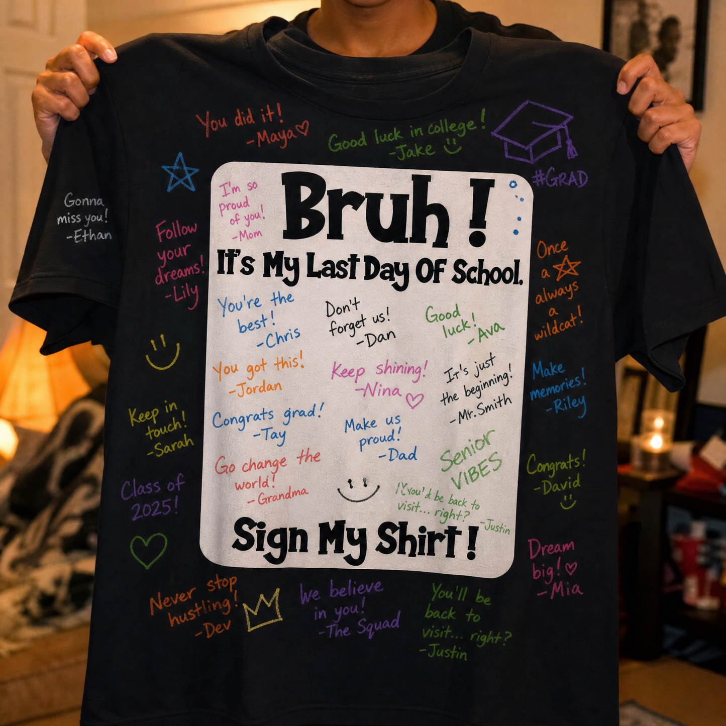 🎓Bruh! It’s my last day of school sign my shirt!!!